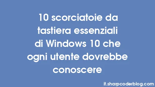 10 scorciatoie da tastiera essenziali di Windows 10 che ogni utente dovrebbe conoscere - Thumbnail