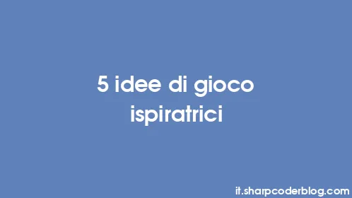 5 idee di gioco ispiratrici - Thumbnail