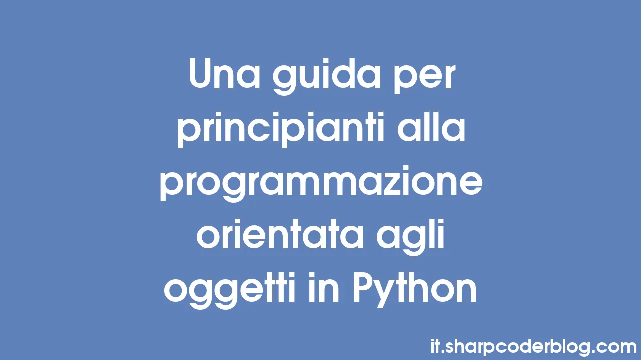 Una guida per principianti alla programmazione orientata agli oggetti ...
