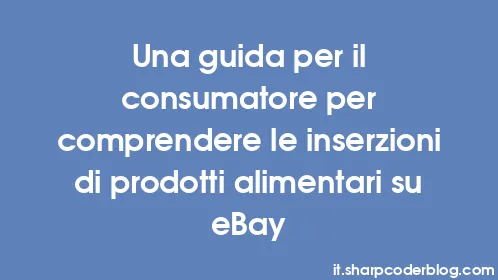 Una guida per il consumatore per comprendere le inserzioni di prodotti alimentari su eBay - Thumbnail