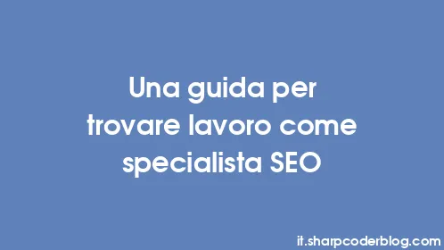 Una guida per trovare lavoro come specialista SEO - Thumbnail
