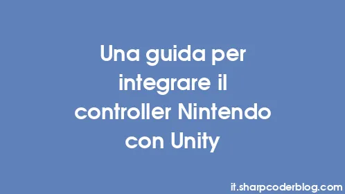 Una guida per integrare il controller Nintendo con Unity - Thumbnail