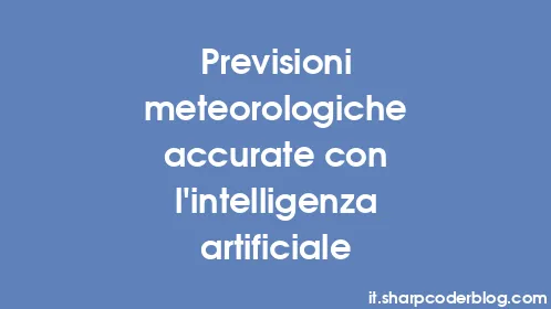 Previsioni meteorologiche accurate con l'intelligenza artificiale - Thumbnail