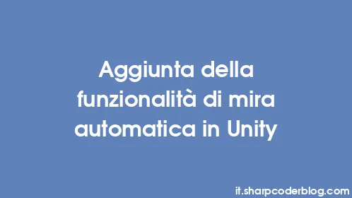 Aggiunta della funzionalità di mira automatica in Unity - Thumbnail