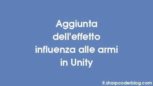 Aggiunta dell'effetto influenza alle armi in Unity - Thumbnail
