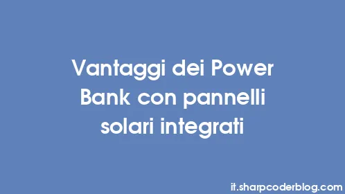 Vantaggi dei Power Bank con pannelli solari integrati - Thumbnail