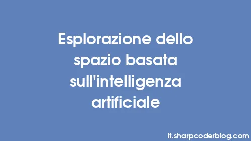 Esplorazione dello spazio basata sull'intelligenza artificiale - Thumbnail