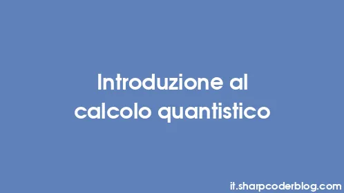 Introduzione al calcolo quantistico - Thumbnail