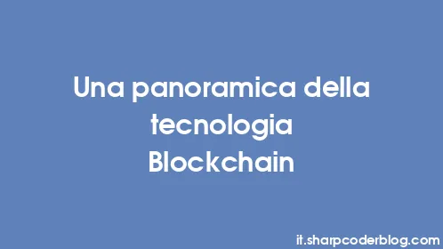 Una panoramica della tecnologia Blockchain - Thumbnail