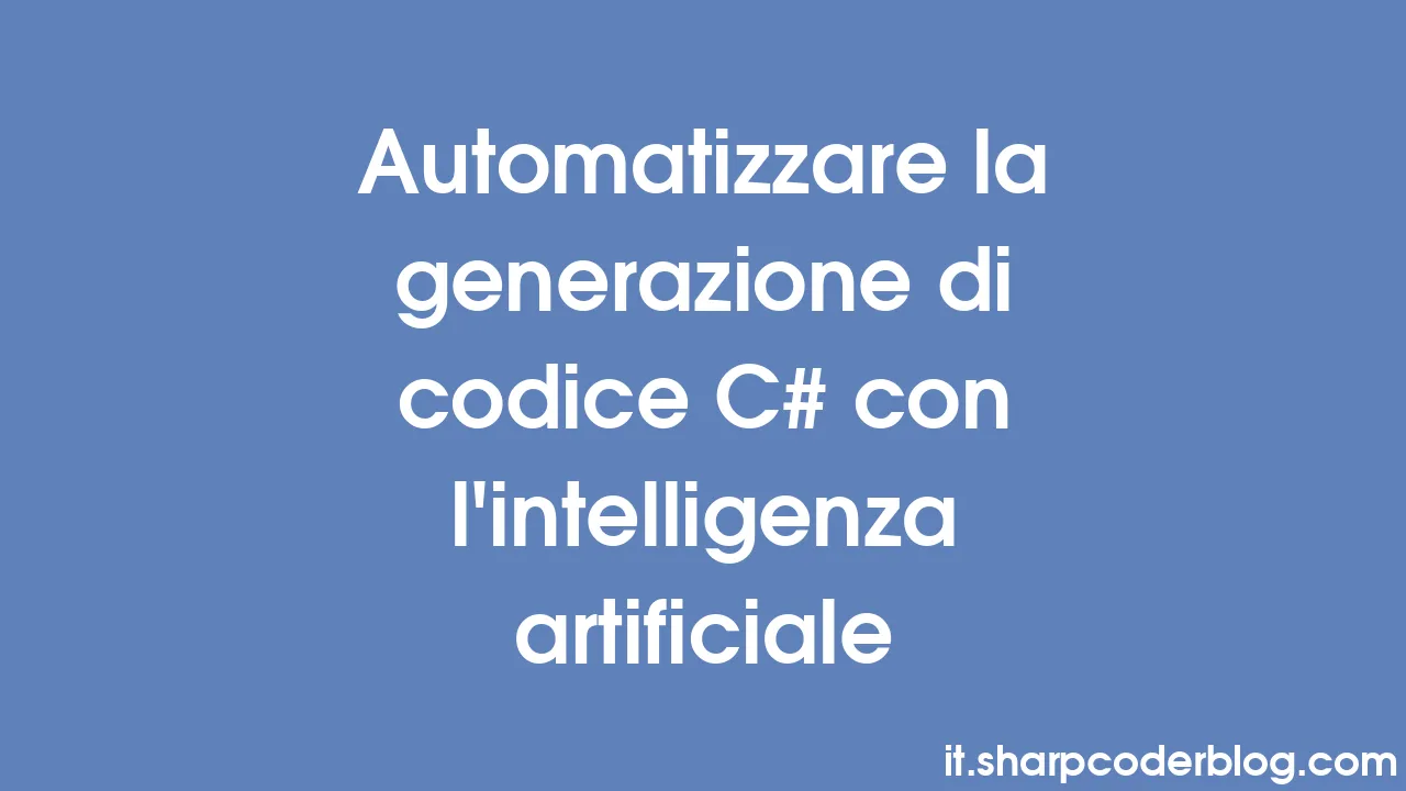 Automatizzare la generazione di codice C# con l'intelligenza ...