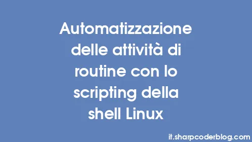 Automatizzazione delle attività di routine con lo scripting della shell Linux - Thumbnail