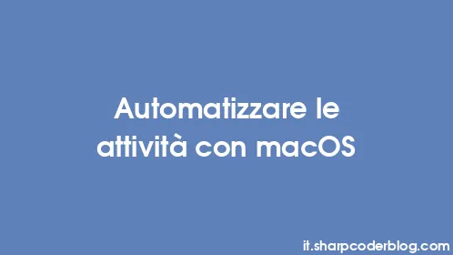 Automatizzare le attività con macOS - Thumbnail