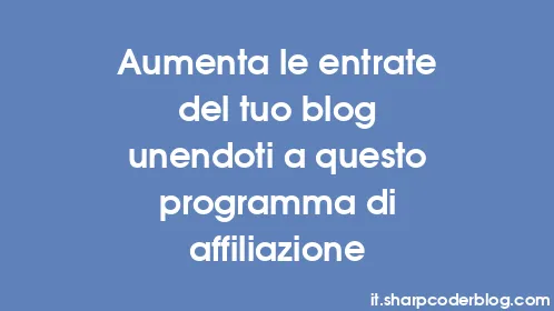 Aumenta le entrate del tuo blog unendoti a questo programma di affiliazione - Thumbnail