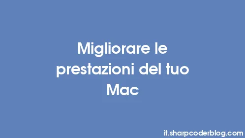 Migliorare le prestazioni del tuo Mac - Thumbnail