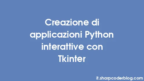 Creazione di applicazioni Python interattive con Tkinter - Thumbnail