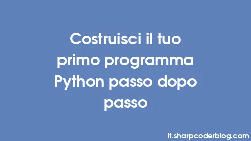Costruisci il tuo primo programma Python passo dopo passo - Thumbnail