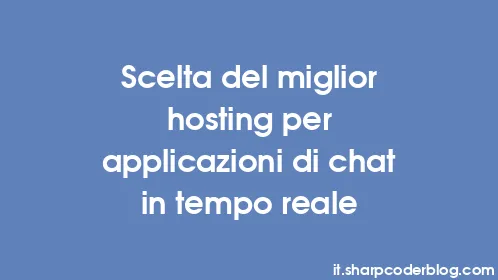 Scelta del miglior hosting per applicazioni di chat in tempo reale - Thumbnail