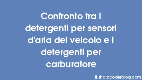 Confronto tra i detergenti per sensori d'aria del veicolo e i detergenti per carburatore - Thumbnail