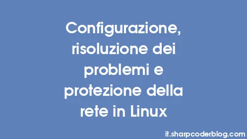 Configurazione, risoluzione dei problemi e protezione della rete in Linux - Thumbnail