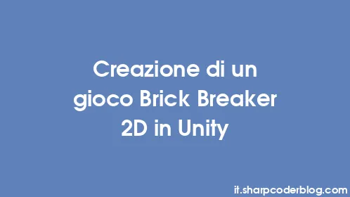 Creazione di un gioco Brick Breaker 2D in Unity - Thumbnail