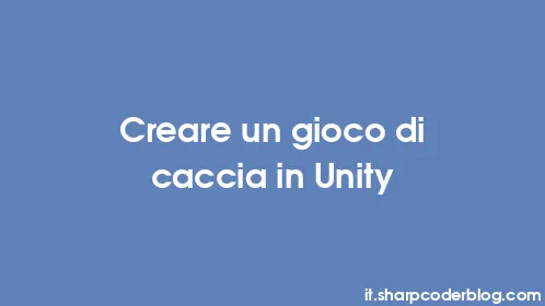 Creare un gioco di caccia in Unity - Thumbnail