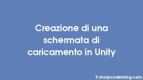 Creazione di una schermata di caricamento in Unity - Thumbnail