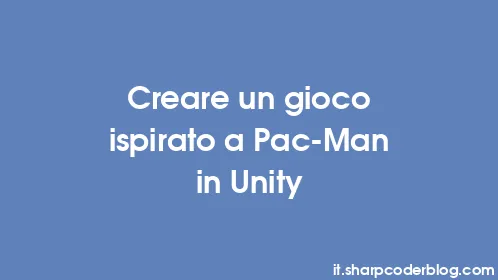 Creare un gioco ispirato a Pac-Man in Unity - Thumbnail