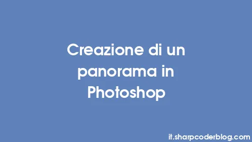 Creazione di un panorama in Photoshop - Thumbnail