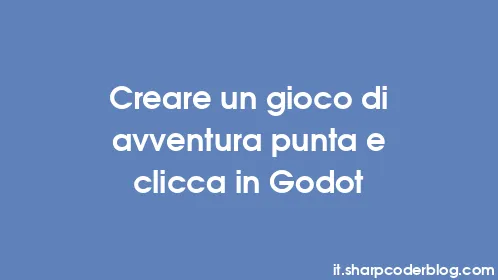 Creare un gioco di avventura punta e clicca in Godot - Thumbnail