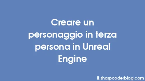 Creare un personaggio in terza persona in Unreal Engine - Thumbnail