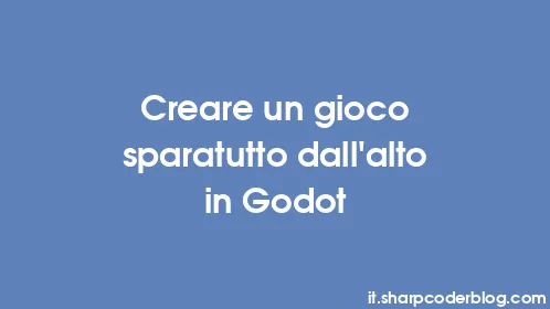 Creare un gioco sparatutto dall'alto in Godot - Thumbnail