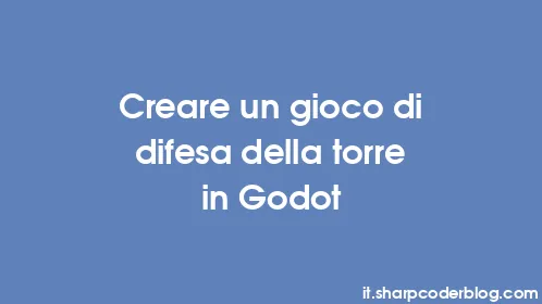 Creare un gioco di difesa della torre in Godot - Thumbnail