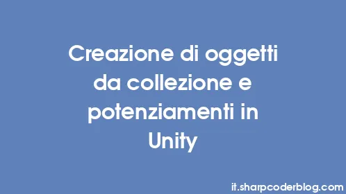 Creazione di oggetti da collezione e potenziamenti in Unity - Thumbnail