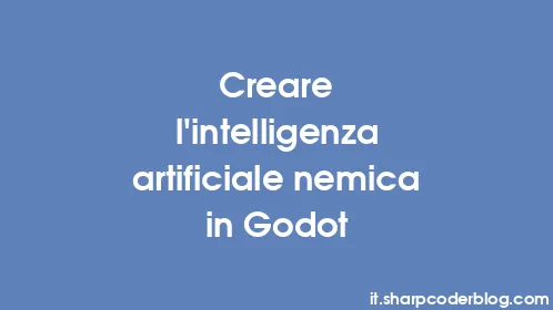 Creare l'intelligenza artificiale nemica in Godot - Thumbnail