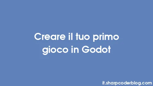 Creare il tuo primo gioco in Godot - Thumbnail