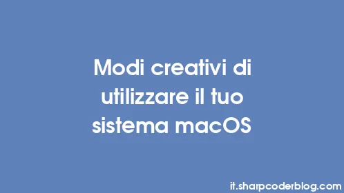 Modi creativi di utilizzare il tuo sistema macOS - Thumbnail