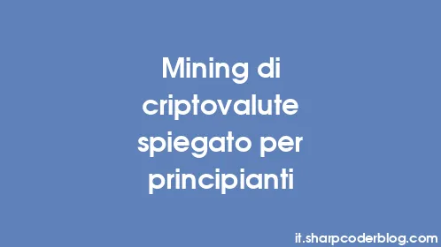 Mining di criptovalute spiegato per principianti - Thumbnail