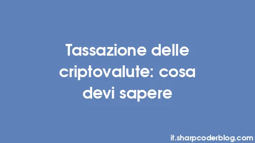 Tassazione delle criptovalute: cosa devi sapere - Thumbnail