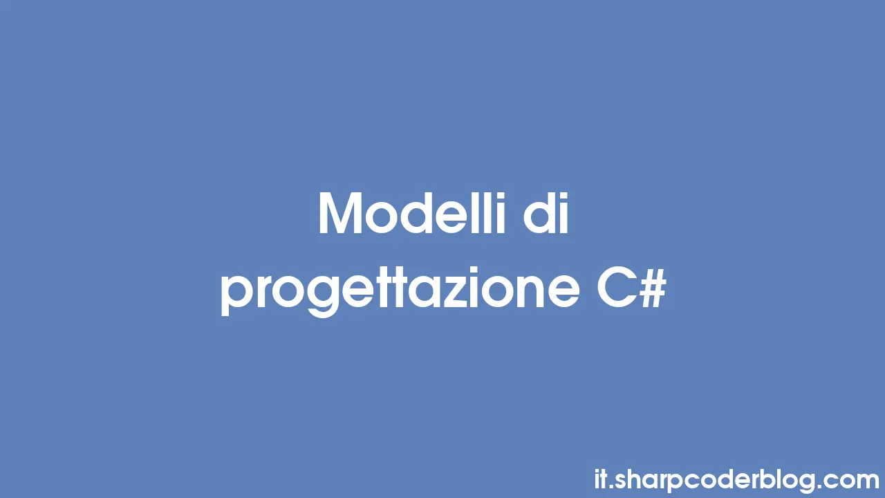 Modelli di progettazione C# | Sharp Coder Blog