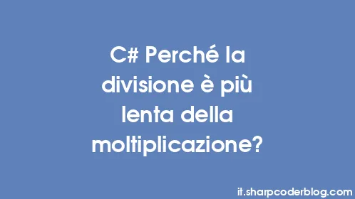 C# Perché la divisione è più lenta della moltiplicazione? - Thumbnail