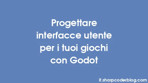 Progettare interfacce utente per i tuoi giochi con Godot - Thumbnail