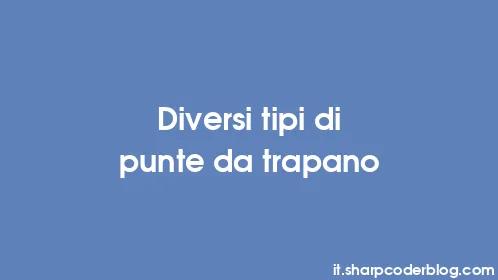 Diversi tipi di punte da trapano - Thumbnail