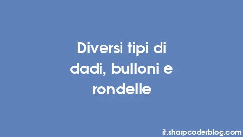 Diversi tipi di dadi, bulloni e rondelle - Thumbnail