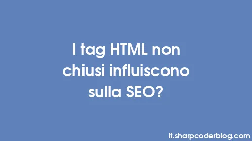 I tag HTML non chiusi influiscono sulla SEO? - Thumbnail