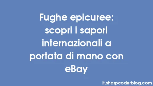 Fughe epicuree: scopri i sapori internazionali a portata di mano con eBay - Thumbnail