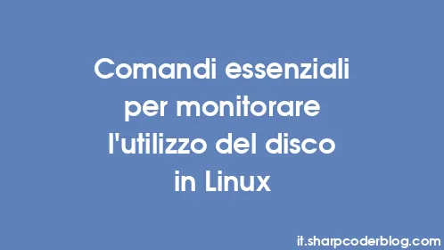 Comandi essenziali per monitorare l'utilizzo del disco in Linux - Thumbnail