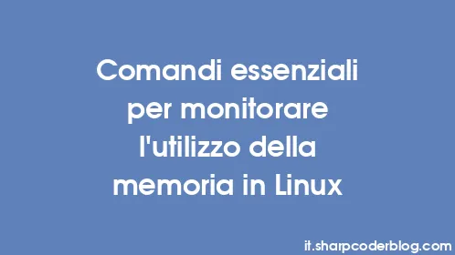 Comandi essenziali per monitorare l'utilizzo della memoria in Linux - Thumbnail