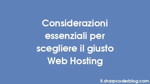 Considerazioni essenziali per scegliere il giusto Web Hosting - Thumbnail