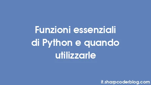 Funzioni essenziali di Python e quando utilizzarle - Thumbnail