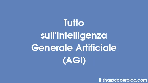 Tutto sull'Intelligenza Generale Artificiale (AGI) - Thumbnail